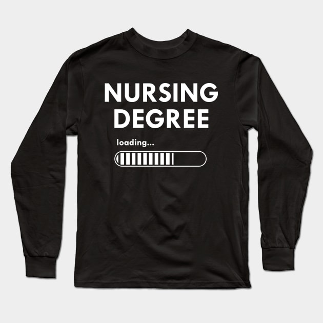 Nursing Student - Nursing Degree Loading Long Sleeve T-Shirt by KC Happy Shop